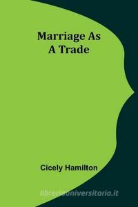 Marriage as a Trade di Cicely Hamilton edito da Alpha Editions