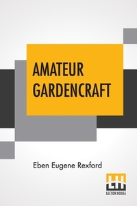 Amateur Gardencraft di Eben Eugene Rexford edito da Lector House