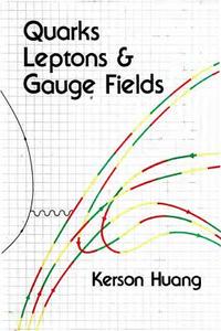 Quarks, Leptons & Gauge Fields di Kerson Huang edito da World Scientific Publishing Company