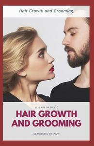 Hair Growth And Grooming di Elizabeth David edito da Independently Published