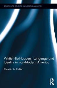 White Hip Hoppers, Language and Identity in Post-Modern America di Cecelia (Lehman College Cutler edito da Taylor & Francis Ltd
