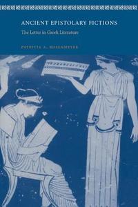 Ancient Epistolary Fictions di Patricia A. Rosenmeyer edito da Cambridge University Press