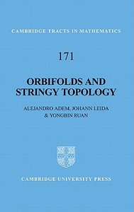 Orbifolds and Stringy Topology di Alejandro Adem, Johann Leida, Yongbin Ruan edito da Cambridge University Press