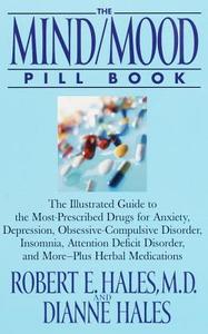 The Mind/Mood Pill Book: The Illustrated Guide to the Most-Prescribed Drugs for Anxiety, Depression, Obsessive-Compulsive Disorder, Insomnia, A di Robert E. Hales, Dianne Hales edito da Bantam
