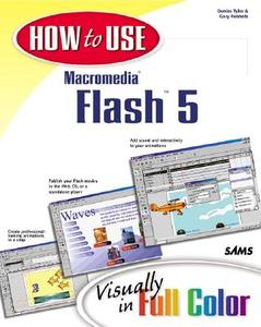 How to Use Macromedia Flash 5 di Denise Tyler, Gary Rebholz edito da SAMS