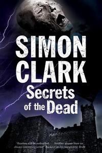 Secrets Of The Dead di Simon Clark edito da Severn House Publishers Ltd