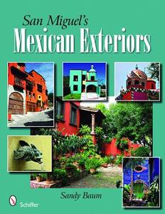 San Miguel's Mexican Exteriors di Sandy Baum edito da Schiffer Publishing Ltd