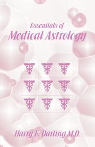 Essentials of Medical Astrology di Harry F. Darling edito da American Federation of Astrologers