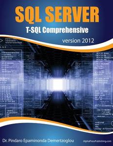 SQL Server T-SQL Comprehensive: Version 2012 di Dr Pindaro Epaminonda Demertzoglou edito da Alphapress