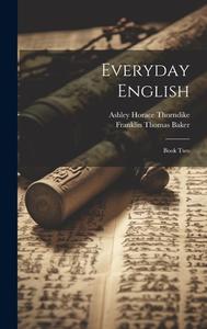 Everyday English di Franklin Thomas Baker, Ashley Horace Thorndike edito da LEGARE STREET PR
