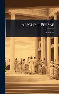 Aeschyli Persae di Aeschylus edito da Creative Media Partners, LLC