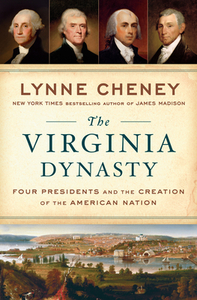 The Virginia Dynasty: Four Presidents and the Creation of the American Nation di Lynne Cheney edito da VIKING HARDCOVER