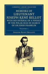 Memoirs of Lieutenant Joseph Ren Bellot, with His Journal of a Voyage in the Polar Seas in Search of Sir John Franklin di Joseph Rene Bellot edito da Cambridge University Press