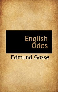 English Odes di Edmund Gosse edito da Bibliolife