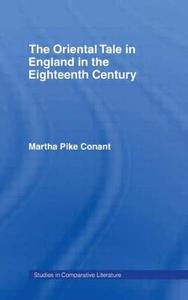 The Oriental Tale In England In The Eighteenth Century di Arthur Pike Conant edito da Taylor & Francis Ltd