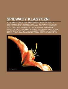 Spiewacy Klasyczni: Alty, Barytony, Basy di R. D. O. Wikipedia edito da Books LLC, Wiki Series