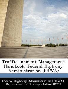 Traffic Incident Management Handbook edito da Bibliogov