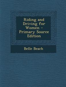 Riding and Driving for Women di Belle Beach edito da Nabu Press