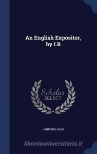 An English Expositor, By I.b di John Bullokar edito da Sagwan Press