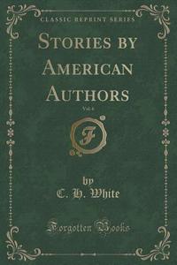 Stories By American Authors, Vol. 6 (classic Reprint) di C H White edito da Forgotten Books