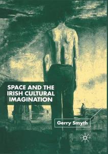 Space and the Irish Cultural Imagination di Gerry Smyth edito da Palgrave Macmillan UK