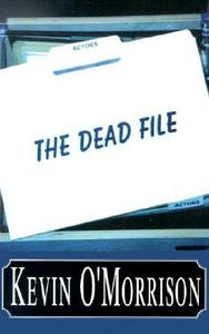 The Dead File di Kevin O'Morrison edito da Xlibris Corporation