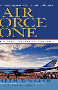 Air Force One: A History of the Presidents and Their Planes di Kenneth T. Walsh edito da HYPERION