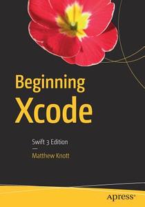 Beginning Xcode di Matthew Knott edito da Apress