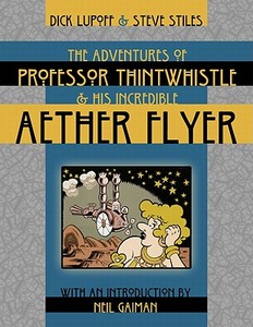 The Adventures of Professor Thintwhistle and His Incredible Aether Flyer di Richard Lupoff, Neil Gaiman edito da WILDSIDE PR