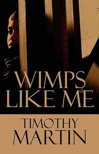 Wimps Like Me di Timothy Martin edito da America Star Books