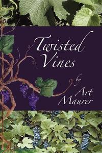 Twisted Vines di Art Maurer edito da Lulu.com