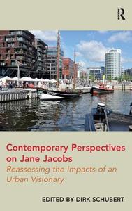 Contemporary Perspectives on Jane Jacobs: Reassessing the Impacts of an Urban Visionary. Dirk Schubert di Dirk Schubert edito da ROUTLEDGE