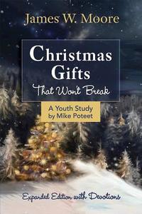 Christmas Gifts That Won't Break Youth Study: Expanded Edition with Devotions di James W. Moore, Jacob Armstrong, Michael S. Poteet edito da ABINGDON PR