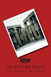Egypt: The Visiting Series di Elizabeth Kramer edito da Createspace