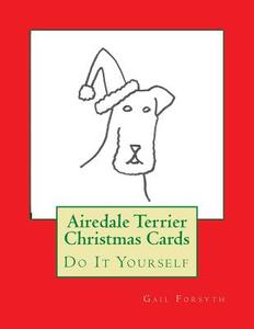 Airedale Terrier Christmas Cards: Do It Yourself di Gail Forsyth edito da Createspace