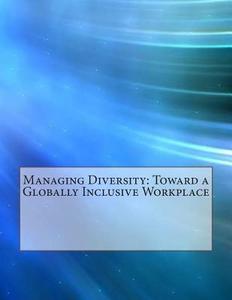 Managing Diversity: Toward a Globally Inclusive Workplace di Emma F. Hale edito da Createspace