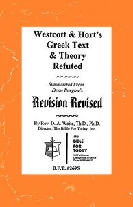 Westcott & Hort's Greek Text & Theory Refuted di Pastor D. a. Waite edito da OLD PATHS PUBN INC