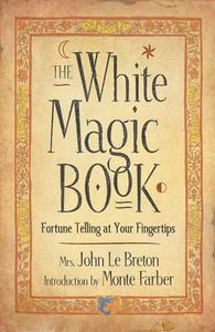 The White Magic Book di Mrs. John Le Breton edito da Red Wheel,us