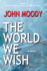 The World We Wish di John Moody edito da Brick Tower Press