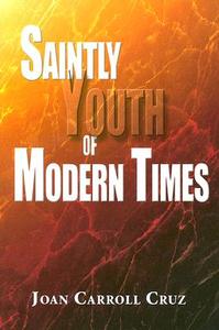 Saintly Youth of Modern Times di Joan Carroll Cruz edito da Our Sunday Visitor (IN)