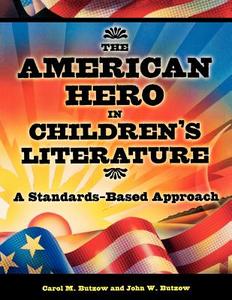 The American Hero in Children's Literature di Carol M. Butzow, John W. Butzow edito da Greenwood