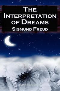 The Interpretation of Dreams: Sigmund Freud's Seminal Study on Psychological Dream Analysis di Sigmund Freud, Sigismund Schlomo Freud edito da MEGALODON ENTERTAINMENT LLC