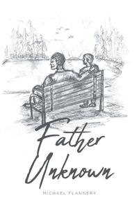 Father Unknown di Michael Flannery edito da Covenant Books