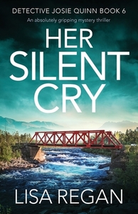 Her Silent Cry: An absolutely gripping mystery thriller di Lisa Regan edito da BOOKOUTURE