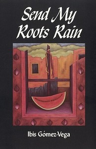 Send My Roots Rain di Ibis Gomez-Vega, Ibis Gc3mez-Vega, Ibis Gmez-Vega edito da Aunt Lute Books