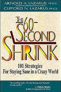 The 60-Second Shrink: 101 Strategies for Staying Sane in a Crazy World di Arnold Lazarus, Clifford Lazarus edito da IMPACT PUB (CA)