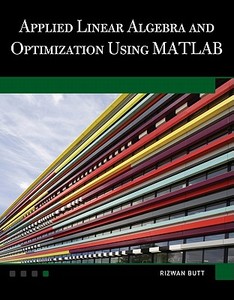 Applied Linear Algebra and Optimization Using MATLAB [With CDROM] di Rizwan Butt edito da Mercury Learning & Information
