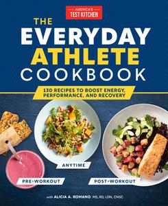 The Everyday Athlete Cookbook: 130 Recipes to Boost Energy, Performance, and Recovery di America'S Test Kitchen edito da AMER TEST KITCHEN