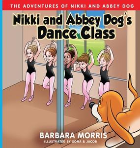Nikki and Abbey Dog's Dance Class di Morris edito da Barbara Morris
