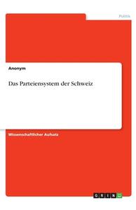 Das Parteiensystem der Schweiz di Anonym edito da GRIN Verlag